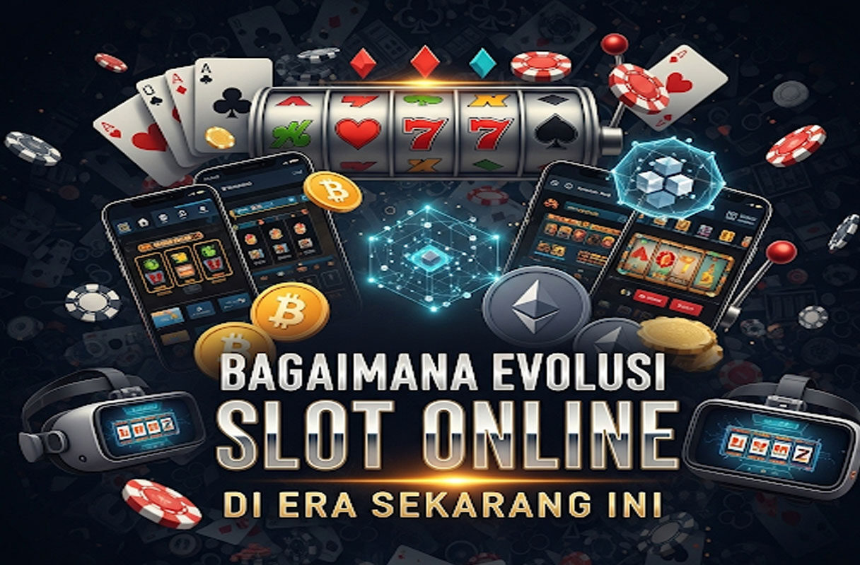 Bagaimana Evolusi Slot Online di Era Sekarang Ini