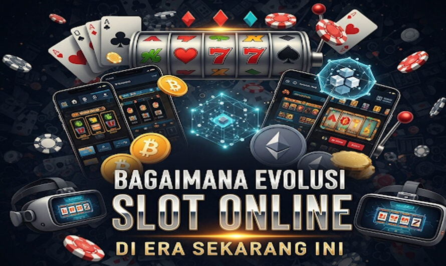 Bagaimana Evolusi Slot Online di Era Sekarang Ini